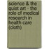 Science & The Quiet Art - The Role Of Medical Research In Health Care (Cloth)