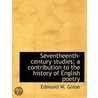 Seventheenth-Century Studies; A Contribution To The History Of English Poetry door Edmund W. Gosse