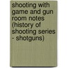 Shooting With Game And Gun Room Notes (History Of Shooting Series - Shotguns) door Blagdon