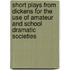 Short Plays From Dickens For The Use Of Amateur And School Dramatic Societies