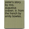 Sister's Story. By Mrs. Augustus Craven. Tr. From The French By Emily Bowles. door Madame (Pauline Marie Armande Ag Craven