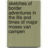 Sketches Of Border Adventures In The Life And Times Of Major Moses Van Campen by John Niles Hubbard