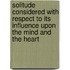 Solitude Considered With Respect To Its Influence Upon The Mind And The Heart