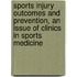 Sports Injury Outcomes and Prevention, an Issue of Clinics in Sports Medicine