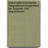 Stakeholderorientiertes Integrationsmanagement bei Fusionen und Akquisitionen by Torsten Schäfer