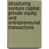 Structuring Venture Capital, Private Equity, and Entrepreneurial Transactions