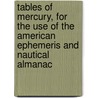 Tables Of Mercury, For The Use Of The American Ephemeris And Nautical Almanac door Joseph Winlock