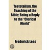Teetotalism, The Teaching Of The Bible; Being A Reply To The "Clerical World" door Frederick Lees
