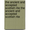 The Ancient and Accepted Scottish Rite the Ancient and Accepted Scottish Rite door Moses Wolcott Redding