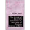 The Annual Of Scientific Discovery, Or, Year-Book Of Facts In Science And Art door David Ames Wells