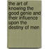 The Art Of Knowing The Good Genie And Their Influence Upon The Destiny Of Men