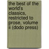 The Best Of The World's Classics, Restricted To Prose, Volume Ii (Dodo Press) door Onbekend