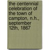 The Centennial Celebration Of The Town Of Campton, N.H., September 12th, 1867 by Isaac Willey