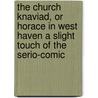 The Church Knaviad, Or Horace In West Haven A Slight Touch Of The Serio-Comic door Horatius Flaccus