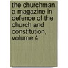 The Churchman, A Magazine In Defence Of The Church And Constitution, Volume 4 by Unknown