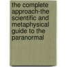 The Complete Approach-The Scientific and Metaphysical Guide to the Paranormal by Dustin J. Pari
