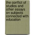 The Conflict Of Studies And Other Essays On Subjects Connected With Education