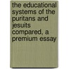 The Educational Systems Of The Puritans And Jesuits Compared, A Premium Essay by Noah Porter