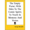 The Empty Purse; With Odes To The Comic Spirit; To Youth In Memory And Verses door George Meredith
