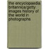 The Encyclopaedia Britannica/Getty Images History of the World in Photographs