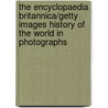 The Encyclopaedia Britannica/Getty Images History of the World in Photographs door Inc Encyclopaedia Britannica