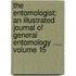 The Entomologist; An Illustrated Journal Of General Entomology ..., Volume 15