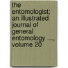 The Entomologist; An Illustrated Journal Of General Entomology ..., Volume 20 door Edward Newman