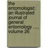 The Entomologist; An Illustrated Journal Of General Entomology ..., Volume 26 door Edward Newman