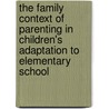 The Family Context of Parenting in Children's Adaptation to Elementary School door Henry Cowman