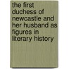 The First Duchess Of Newcastle And Her Husband As Figures In Literary History door Onbekend