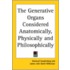 The Generative Organs Considered Anatomically, Physically And Philosophically