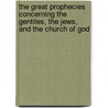 The Great Prophecies Concerning The Gentiles, The Jews, And The Church Of God door George Hawkins Pember