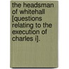 The Headsman Of Whitehall [Questions Relating To The Execution Of Charles I]. by Sir Philip Sidney