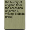 The History Of England From The Accession Of James Ii, Volume Ii (Dodo Press) door Thomas Babington Macaulay