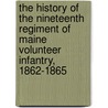 The History Of The Nineteenth Regiment Of Maine Volunteer Infantry, 1862-1865 door John Day Smith