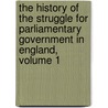 The History Of The Struggle For Parliamentary Government In England, Volume 1 door Andrew Bisset