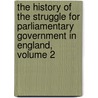 The History Of The Struggle For Parliamentary Government In England, Volume 2 door Andrew Bisset