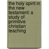 The Holy Spirit In The New Testament: A Study Of Primitive Christian Teaching door Onbekend