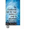 The Intellectuals And The Wage Workers; A Study In Educational Psychoanalysis door Herbert Ellsworth Cory