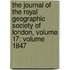 The Journal Of The Royal Geographic Society Of London, Volume 17; Volume 1847