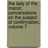 The Lady Of The Manor, Conversations On The Subject Of Confirmation, Volume 7 by Mary Martha Sherwood