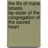 The Life Of Marie Lataste, Lay-Sister Of The Congregation Of The Sacred Heart door Lataste Marie