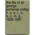 The Life Of Sir George Pomeroy-Colley, K. C. S. I., C. B.,C. M. G., 1835-1881