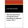 The Life and Letters of Lafcadio Hearn Including the Japanese Letters, Vol. I by Patrick Lafcadio Hearn