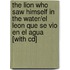 The Lion Who Saw Himself In The Water/el Leon Que Se Vio En El Agua [with Cd]