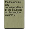 The Literary Life And Correspondence Of The Countess Of Blessington, Volume 2 by Richard Robert Madden