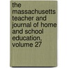 The Massachusetts Teacher And Journal Of Home And School Education, Volume 27 door Association Massachusetts T