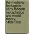 The Medieval Heritage in Early Modern Metaphysics and Modal Theory, 1400-1700