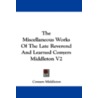 The Miscellaneous Works of the Late Reverend and Learned Conyers Middleton V2 door Conyers Middleton