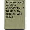 The Nemesis Of Froude A Rejoinder To J. A. Froude's My Relations With Carlyle door James Crichton-Browne